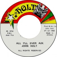 John Holt - All I'll Ever Ask (7")