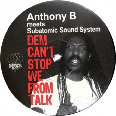 Anthony B Meets Subatomic Sound System - Dem Can't Stop We From Talk (7")