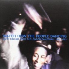 Watch How The People Dancing - Unity Sounds From The London Dancehall, 1986-1989 (2xLP, Comp)
